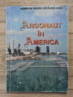 Adrian Radu Grajdeanu - Argonaut in America