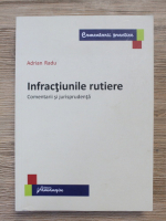 Adrian Radu - Infractiunile rutiere. Comentarii si jurisprudenta