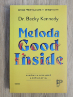 Becky Kennedy - Metoda Good Inside. Bunatatea interioara a copilului tau