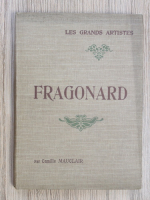 Camille Mauclair - Les grands artistes. Leur vie. Leur oeuvre. Fragonard