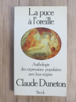 Claude Duneton - La puce a l'oreille. Anthologie des expressions populaires avec leur origine