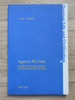 Corina L. Petrescu - Against all odds. Models of subversive spaces in National Socialist Germany