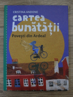 Cristina Andone - Cartea bunatatii. Povesti din Ardeal