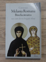Cuvioasa Melania Romana, binefacatoarea sau cum devin bogatii sfinti