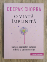 Deepak Chopra - O viata implinita. Cum sa exploatezi puterea infinita a coincidentelor