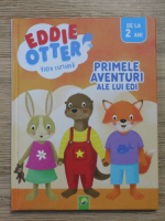 Eddie Otter. Vidra curioasa. Primele aventuri ale lui Edi