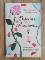 Edith Eva Eger - Balerina de la Auschwitz