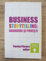 Florina Pinzaru - Business. Storytelling: branduri si povesti