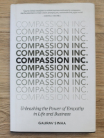 Gaurav Sinha - Compassion INC. Unleashing the power of empathy in life and business
