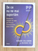 Gerard Collignon - De ce nu ne mai suportam. Clarificarea relatiilor de cuplus prin Process Communication Model (PCM)