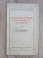 Gheorghe I. Bratianu - La politique exterieure du Roi Charles Ier de Roumanie (1940)