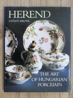 Gyozo Sikota - Herend. The art of hungarian porcelain