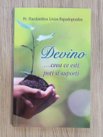Haralambos Papadopoulos - Devino ceea ce esti, poti si suporti