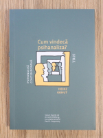 Heinz Kohut - Cum vindeca psihanaliza?