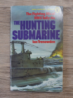 Ian Trenowden - The fighting life of HMS Tally-Ho. The hunting submarine
