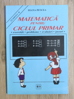 Anticariat: Ioana Pencea - Matematica pentru ciclul primar, clasele I-II