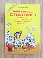 Anticariat: Ioana Pencea - Misterul cratimei. Ortografia prin texte, comparatii si exercitii pentru clasele I-IV