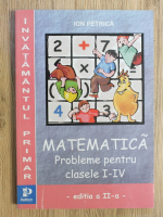 Anticariat: Ion Petrica - Matematica. Probleme pentru clasele I-IV