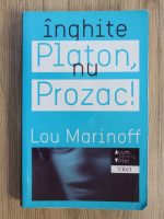 Lou Marinoff - Inghite Platon, nu Prozac