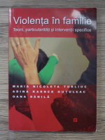 Maria Nicoleta Turliuc - Violenta in familie. Teorii, particularitati si interventii specifice