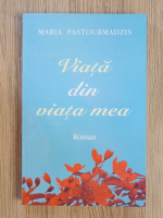Anticariat: Maria Pastourmadzis - Viata din viata mea