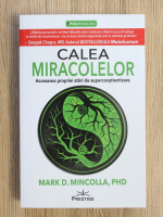 Mark Mincolla - Calea miracolelor. Accesarea propriei stari de superconstientizare