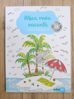 Mica mea vacanta. Colorati si relaxati-va