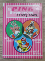 My pink three in one story book. Bobby Reindeer. Rascal rabbit's new car. Percy parrot on holiday
