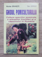 Nicolae Braniste - Ghidul pomicultorului. Cultura speciilor pomicole, a arbustilor fructiferi si a capsunului in Romania