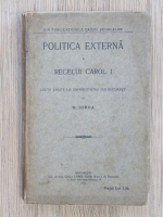 Nicolae Iorga - Politica externa a Regelui Carol I (1916)