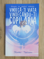 Nicoleta Popliceanu - Vindeca-ti viata vindecandu-ti copilaria