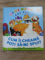Orice mama are pui. Cum ii cheama poti sa-mi spui?