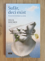 Pascal Bruckner - Sufar, deci exist. Portretul victimei ca erou