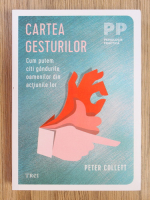 Peter Collett - Cartea gesturilor. Cum putem citi gandurile oamenilor din actiunile lor