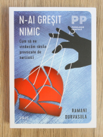 Ramani Durvasula - N-ai gresit nimic. Cum sa ne vindecam ranile provocate de narcisisti
