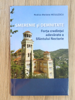 Rodica Mariana Niculescu - Smerenie si demnitate. Forta credintei adevarate a Sfantului Nectarie
