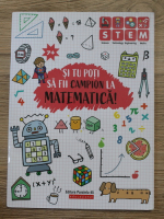 Si tu poti sa fii campion la matematica