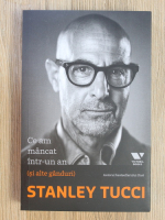 Stanley Tucci - Ce am mancat intr-un an si alte ganduri