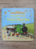 Stephen Cartwright, Heather Amery - The little book of train stories