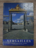 Versailles. Grande guida completa del castello e dei giardini