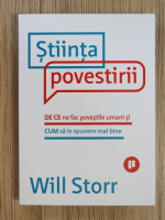 Will Storr - Stiinta povestirii. De ce ne fac povestile umani si cum sa le spunem mai bine