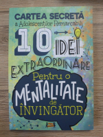 Adina Ionela Vatamanu, Cozmin Alberto Pohontu - Cartea secreta a adolescentilor remarcabili. 10 idei extraordinare pentru o mentalitate de invingator