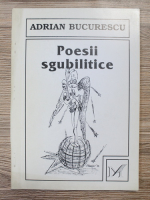 Adrian Bucurescu - Poesii sgubilitice