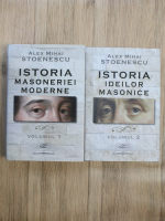 Alex Mihai Stoenescu - Istoria masoneriei moderne. Istoria ideilor masonice (2 volume)