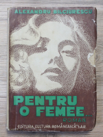 Alexandru Bilciurescu - Pentru o femee (1941)