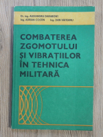 Alexandru Darabont - Combaterea zgomotului si vibratiilor in tehnica militara
