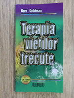 Burt Goldman - Terapia vietilor trecute. Modelarea succesului