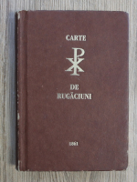 Carte de rugaciuni. Acatistier care cuprinde rugaciuni si alte canoane umilicioase (facsimil 1861)