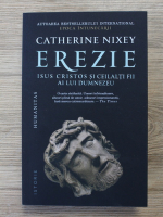 Catherine Nixey - Erezie. Isus Cristos si ceilalti fii ai lui Dumnezeu 