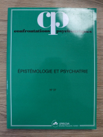 Confrontations psychiatriques. Epistemologie et psychiatrie, nr. 37, anul 29, 1996